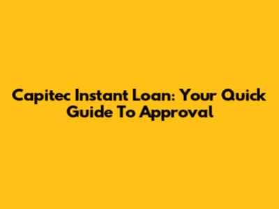 Capitec Instant Loan: Your Quick Guide To Approval