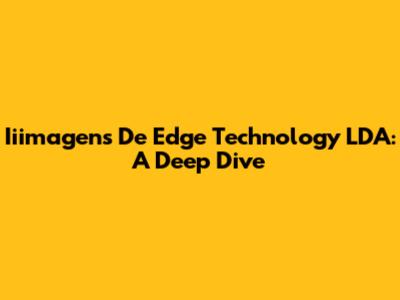 Iiimagens De Edge Technology LDA: A Deep Dive